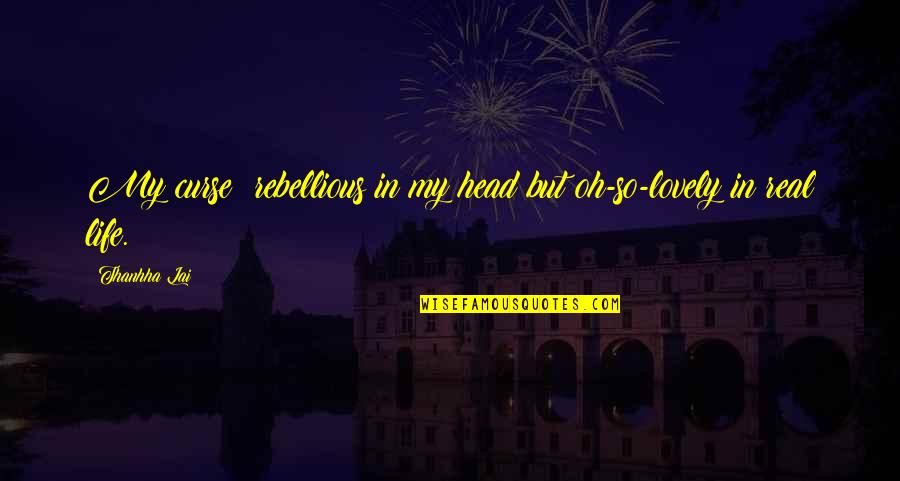 Keeco Llc Quotes By Thanhha Lai: My curse: rebellious in my head but oh-so-lovely