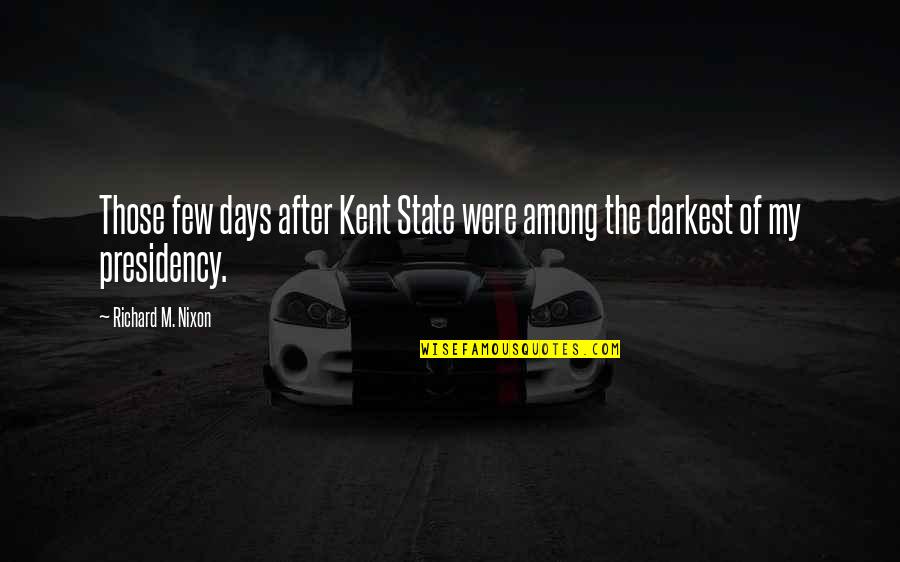 Keeeeeep Quotes By Richard M. Nixon: Those few days after Kent State were among Keeeeeep Quotes By Richard M. Nixon: Those few days after Kent State were among