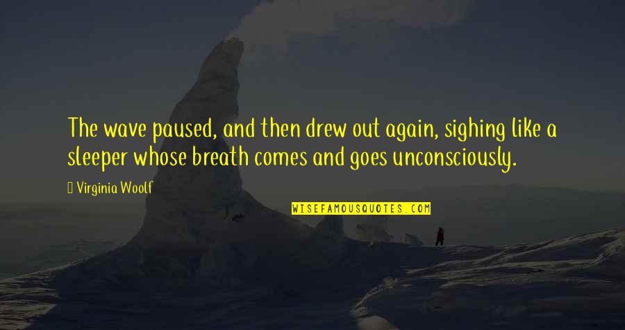 Keefe And Sophie Quotes By Virginia Woolf: The wave paused, and then drew out again, Keefe And Sophie Quotes By Virginia Woolf: The wave paused, and then drew out again,