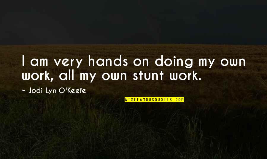 Keefe D Quotes By Jodi Lyn O'Keefe: I am very hands on doing my own