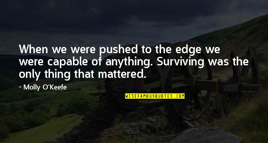 Keefe D Quotes By Molly O'Keefe: When we were pushed to the edge we