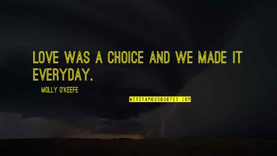 Keefe D Quotes By Molly O'Keefe: Love was a choice and we made it