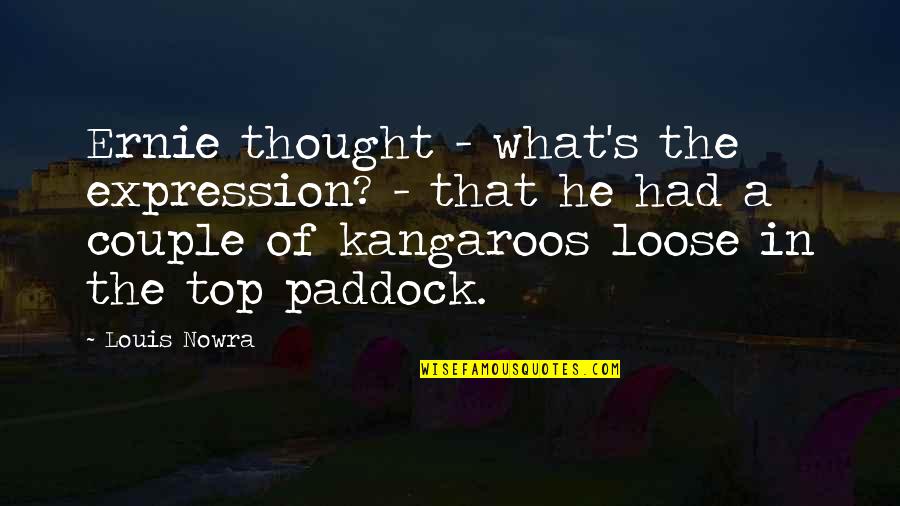 Keefes Ac Quotes By Louis Nowra: Ernie thought - what's the expression? - that Keefes Ac Quotes By Louis Nowra: Ernie thought - what's the expression? - that