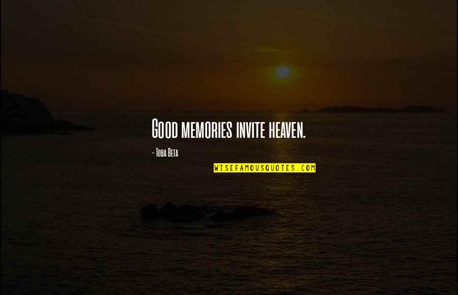 Keefes Ac Quotes By Toba Beta: Good memories invite heaven.