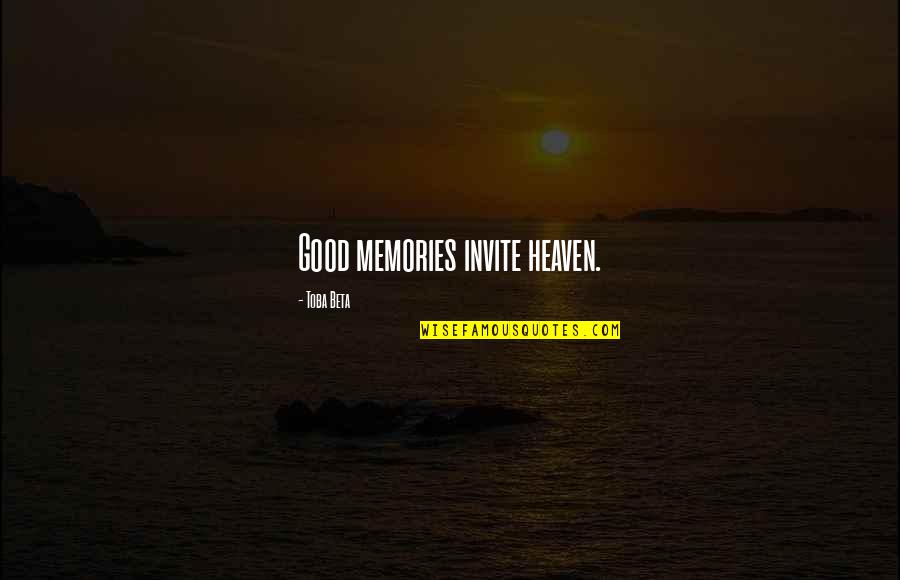 Keefes Ac Quotes By Toba Beta: Good memories invite heaven. Keefes Ac Quotes By Toba Beta: Good memories invite heaven.