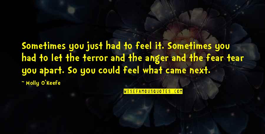 Keefe's Quotes By Molly O'Keefe: Sometimes you just had to feel it. Sometimes