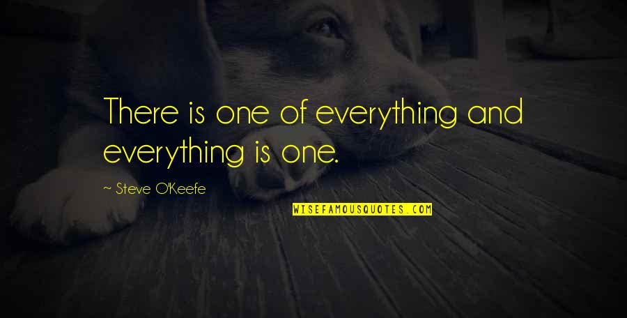 Keefe's Quotes By Steve O'Keefe: There is one of everything and everything is