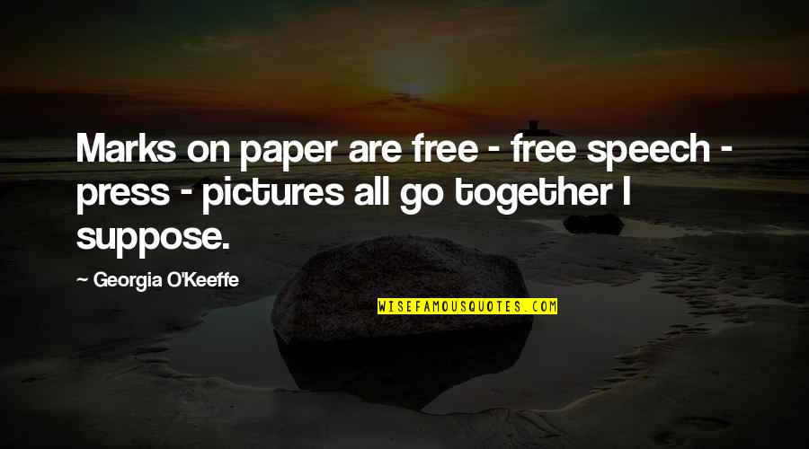 Keeffe Quotes By Georgia O'Keeffe: Marks on paper are free - free speech