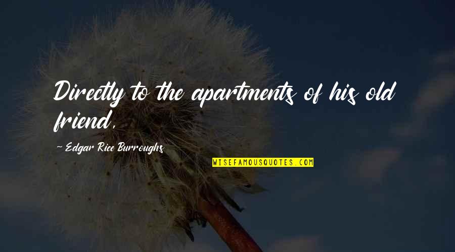 Keegan Akin Quotes By Edgar Rice Burroughs: Directly to the apartments of his old friend,