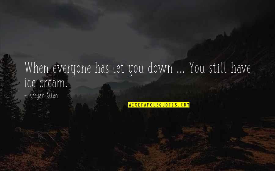 Keegan Allen Quotes By Keegan Allen: When everyone has let you down ... You