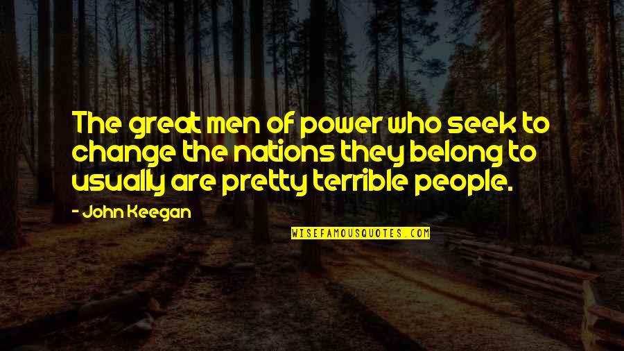 Keegan's Quotes By John Keegan: The great men of power who seek to