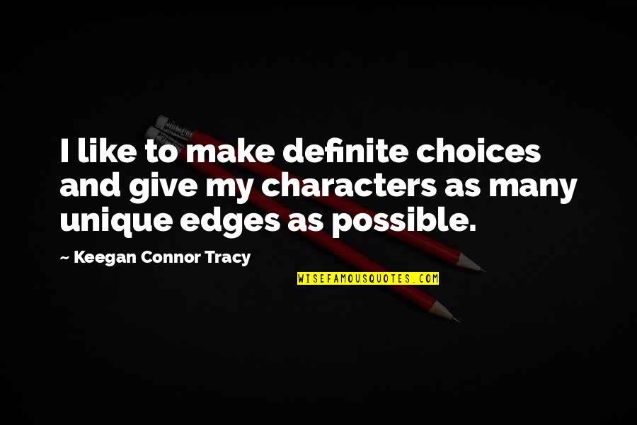 Keegan's Quotes By Keegan Connor Tracy: I like to make definite choices and give