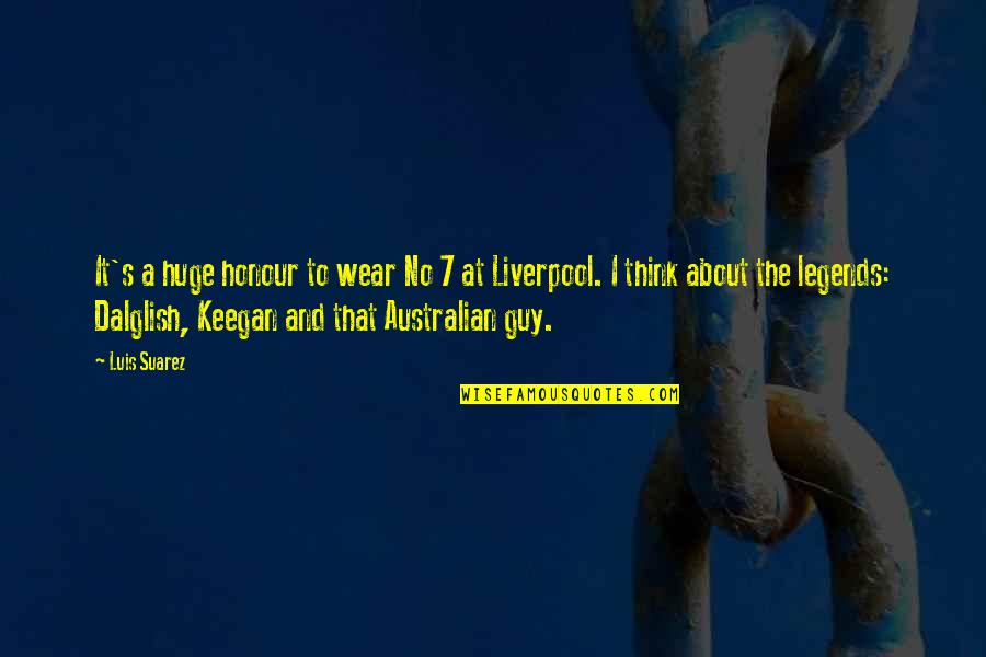 Keegan's Quotes By Luis Suarez: It's a huge honour to wear No 7