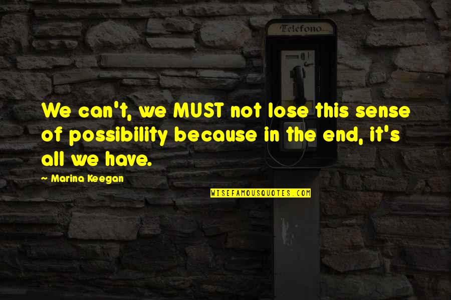 Keegan's Quotes By Marina Keegan: We can't, we MUST not lose this sense