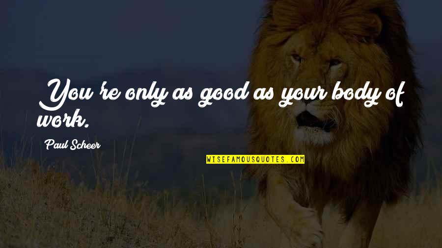 Keehn Funeral Home Quotes By Paul Scheer: You're only as good as your body of
