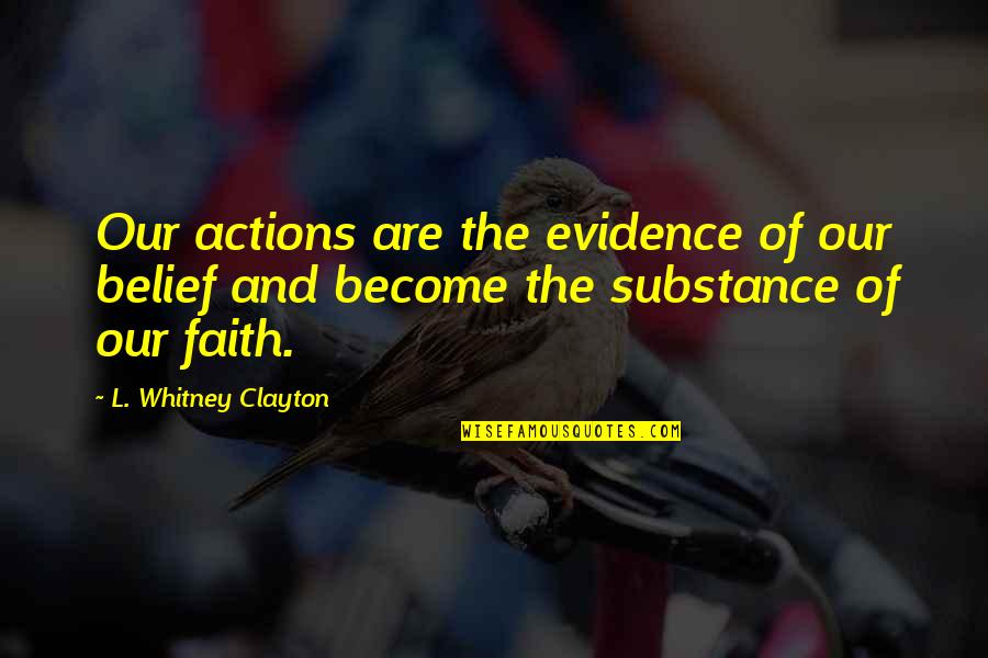 Keeing Quotes By L. Whitney Clayton: Our actions are the evidence of our belief