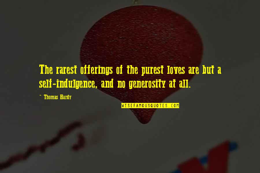 Keeko Teeth Quotes By Thomas Hardy: The rarest offerings of the purest loves are