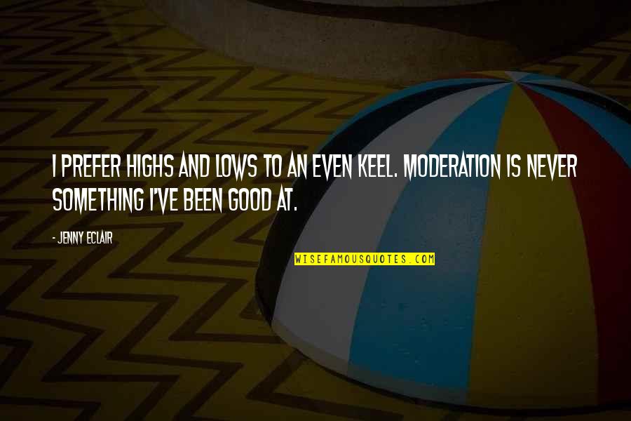 Keel Quotes By Jenny Eclair: I prefer highs and lows to an even