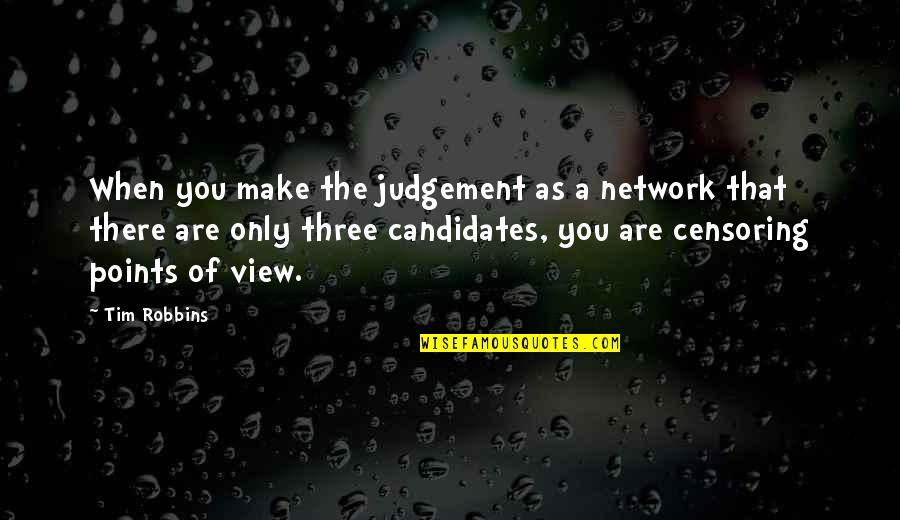 Keele Quotes By Tim Robbins: When you make the judgement as a network