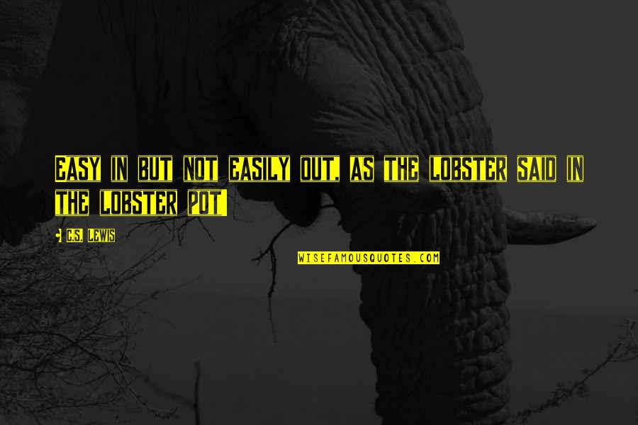 Keelen And Peel Quotes By C.S. Lewis: Easy in but not easily out, as the