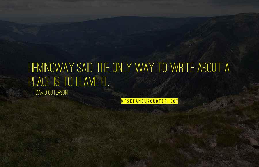 Keelen And Peel Quotes By David Guterson: Hemingway said the only way to write about