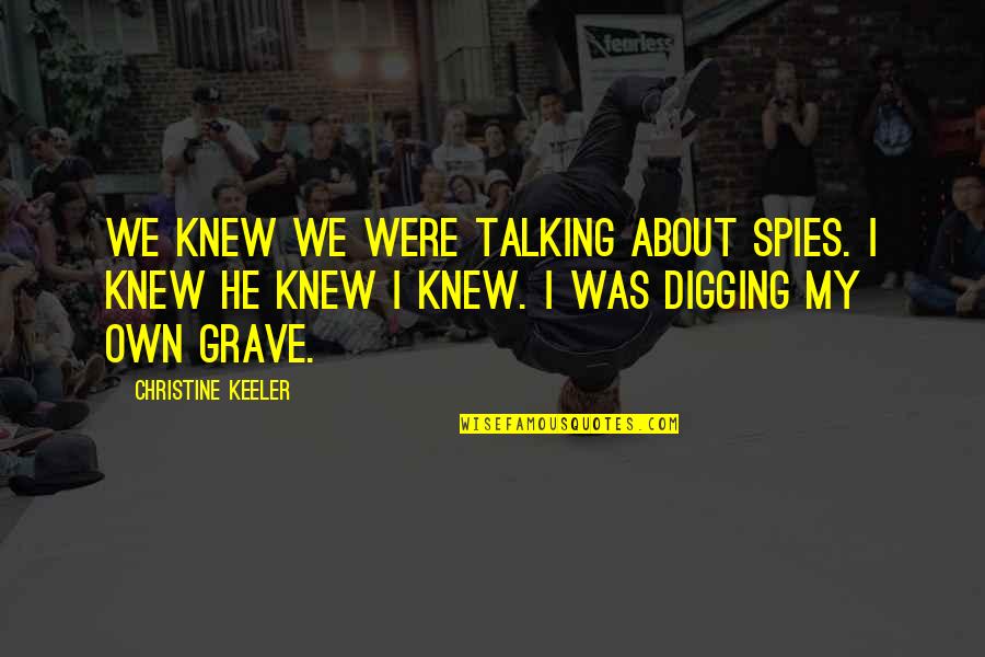 Keeler Quotes By Christine Keeler: We knew we were talking about spies. I Keeler Quotes By Christine Keeler: We knew we were talking about spies. I