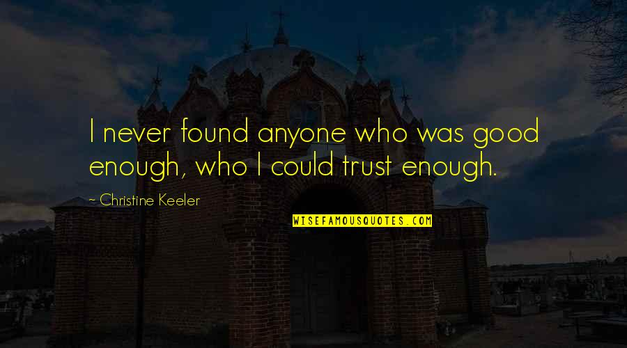 Keeler Quotes By Christine Keeler: I never found anyone who was good enough,