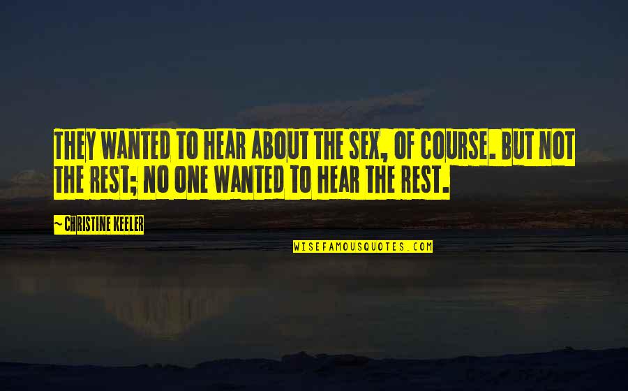 Keeler Quotes By Christine Keeler: They wanted to hear about the sex, of Keeler Quotes By Christine Keeler: They wanted to hear about the sex, of