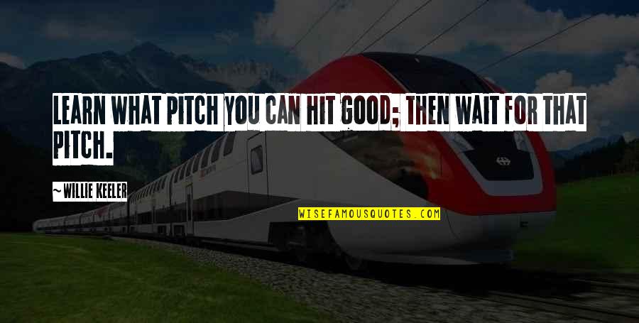 Keeler Quotes By Willie Keeler: Learn what pitch you can hit good; then Keeler Quotes By Willie Keeler: Learn what pitch you can hit good; then