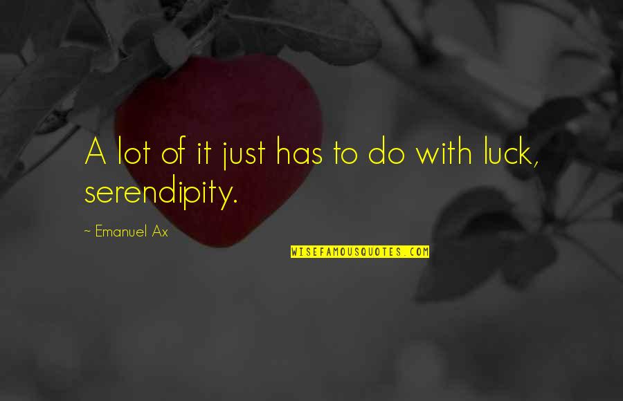 Keelhauled Quotes By Emanuel Ax: A lot of it just has to do Keelhauled Quotes By Emanuel Ax: A lot of it just has to do