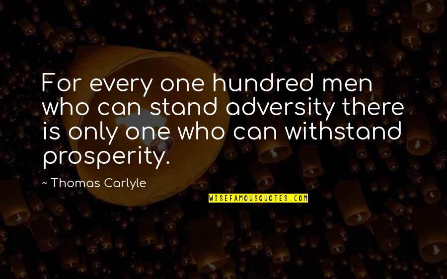 Keelhauled Quotes By Thomas Carlyle: For every one hundred men who can stand