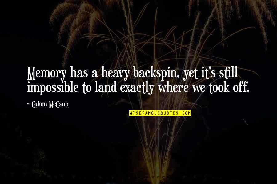 Keelhauling In Pirate Quotes By Colum McCann: Memory has a heavy backspin, yet it's still Keelhauling In Pirate Quotes By Colum McCann: Memory has a heavy backspin, yet it's still