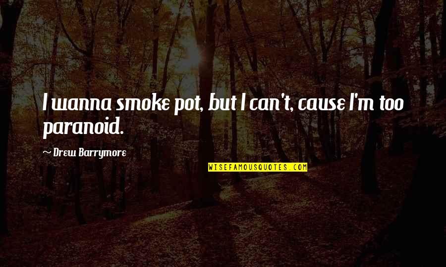 Keelson Quotes By Drew Barrymore: I wanna smoke pot, but I can't, cause