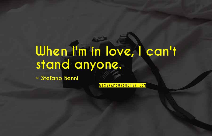 Keely Smith Quotes By Stefano Benni: When I'm in love, I can't stand anyone. Keely Smith Quotes By Stefano Benni: When I'm in love, I can't stand anyone.