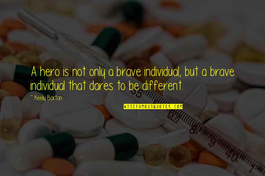 Keely's Quotes By Keely Barton: A hero is not only a brave individual, Keely's Quotes By Keely Barton: A hero is not only a brave individual,