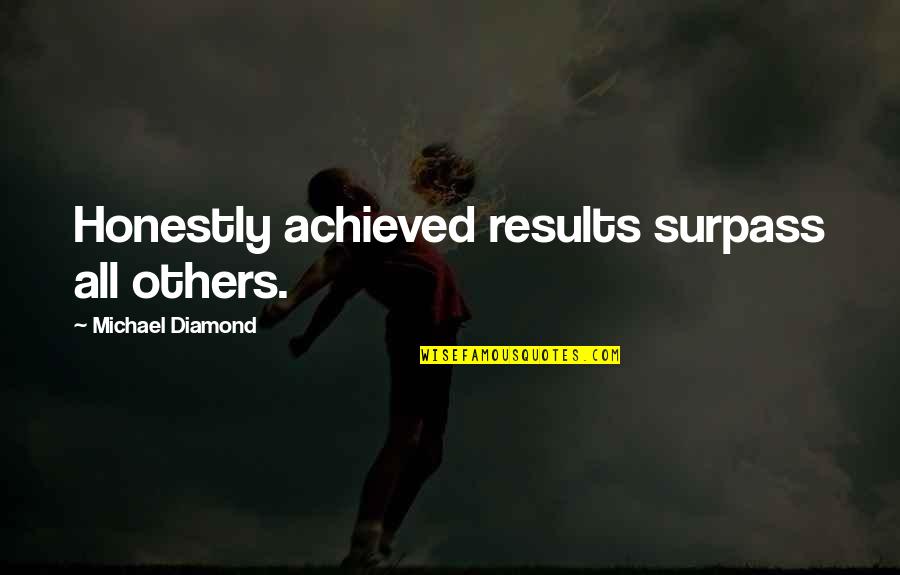 Keema Quotes By Michael Diamond: Honestly achieved results surpass all others.