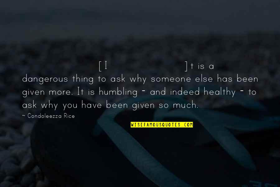Keema Recipe Quotes By Condoleezza Rice: [I]t is a dangerous thing to ask why
