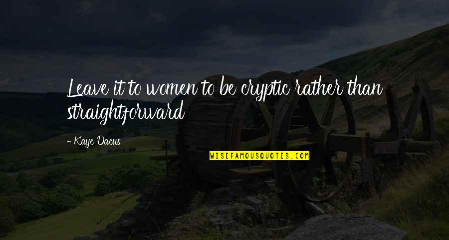 Keemala Quotes By Kaye Dacus: Leave it to women to be cryptic rather