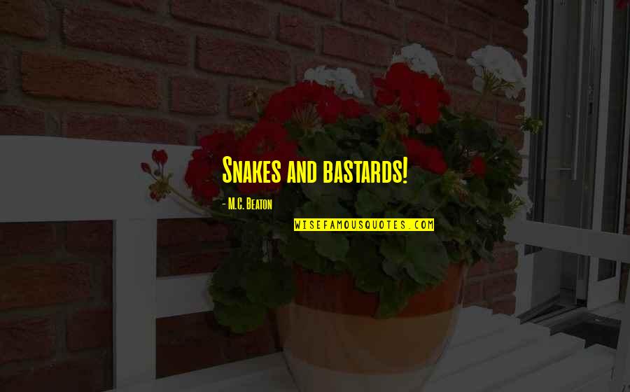 Keemala Quotes By M.C. Beaton: Snakes and bastards! Keemala Quotes By M.C. Beaton: Snakes and bastards!