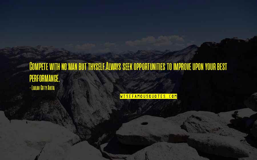 Keemez Quotes By Lailah Gifty Akita: Compete with no man but thyself.Always seek opportunities Keemez Quotes By Lailah Gifty Akita: Compete with no man but thyself.Always seek opportunities