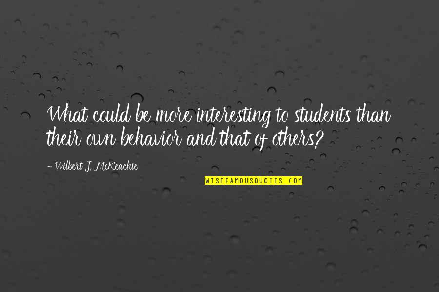 Keemilised Lokid Quotes By Wilbert J. McKeachie: What could be more interesting to students than