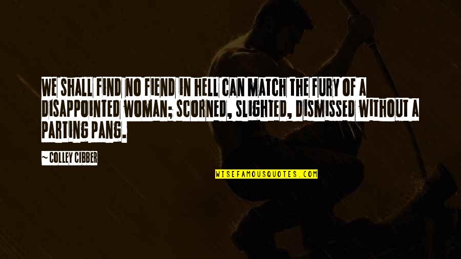 Keempee And Joey Quotes By Colley Cibber: We shall find no fiend in hell can Keempee And Joey Quotes By Colley Cibber: We shall find no fiend in hell can