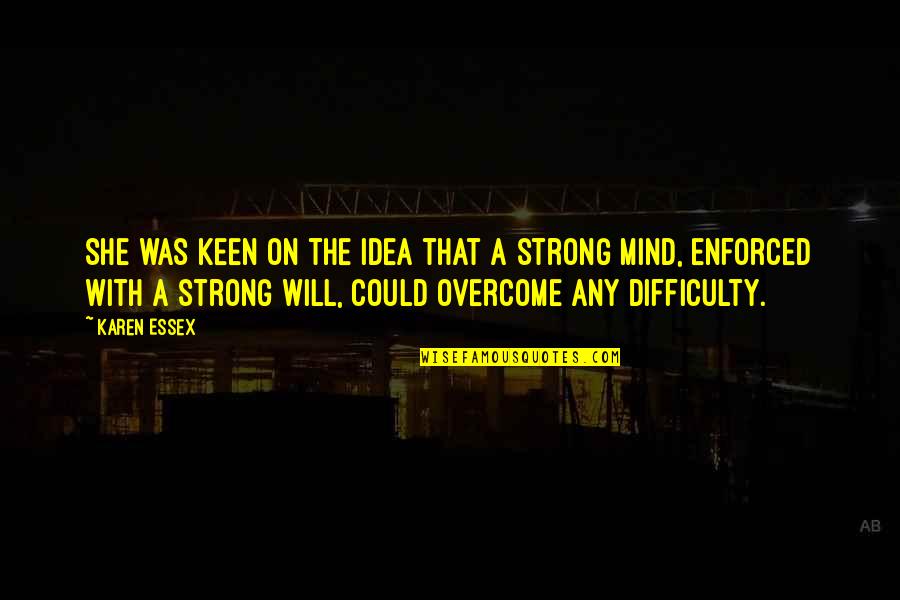 Keen Mind Quotes By Karen Essex: She was keen on the idea that a Keen Mind Quotes By Karen Essex: She was keen on the idea that a