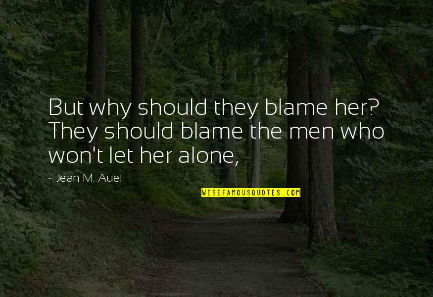 Keena Quotes By Jean M. Auel: But why should they blame her? They should