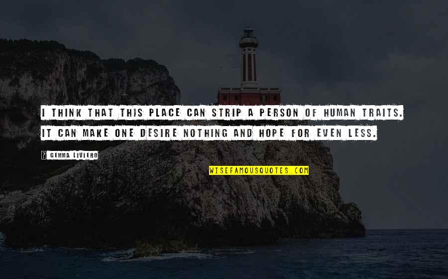 Keenan Cornelius Quotes By Gemma Liviero: I think that this place can strip a Keenan Cornelius Quotes By Gemma Liviero: I think that this place can strip a