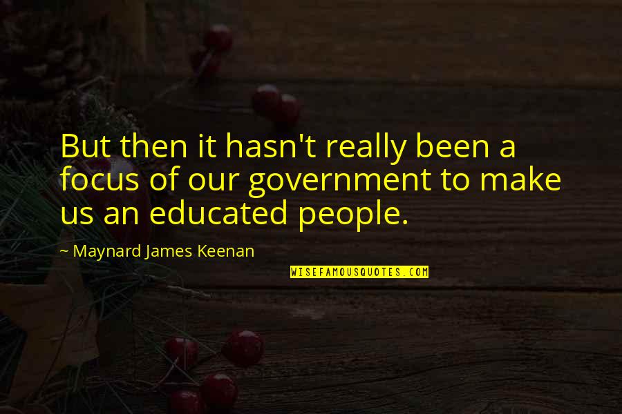 Keenan Quotes By Maynard James Keenan: But then it hasn't really been a focus