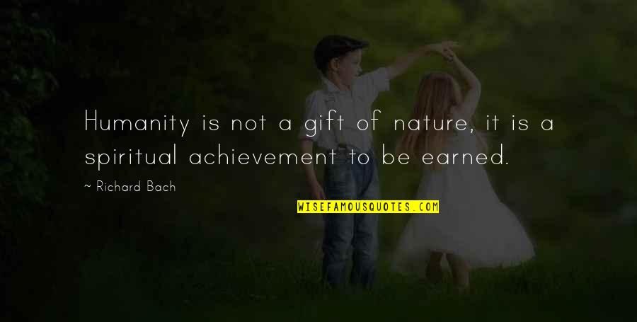 Keenan Wayans Quotes By Richard Bach: Humanity is not a gift of nature, it