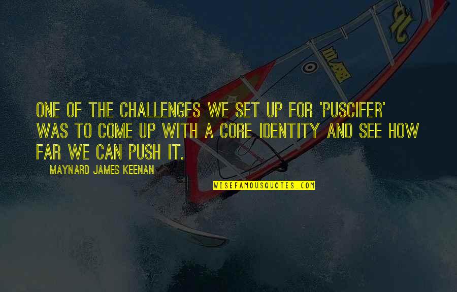 Keenan's Quotes By Maynard James Keenan: One of the challenges we set up for