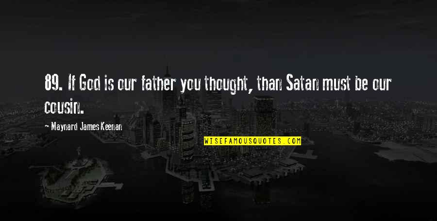 Keenan's Quotes By Maynard James Keenan: 89. If God is our father you thought,