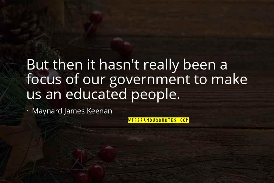 Keenan's Quotes By Maynard James Keenan: But then it hasn't really been a focus